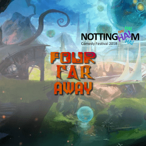 Four Far Away at Nottingham Comedy Festival