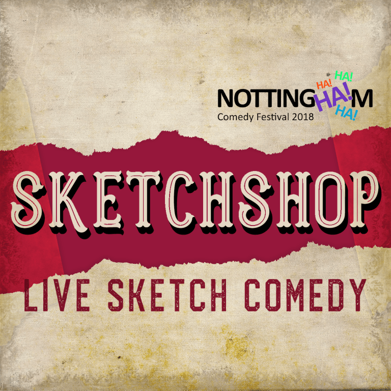 Sketchshop - Live Sketch Comedy at Nottingham Comedy Festival