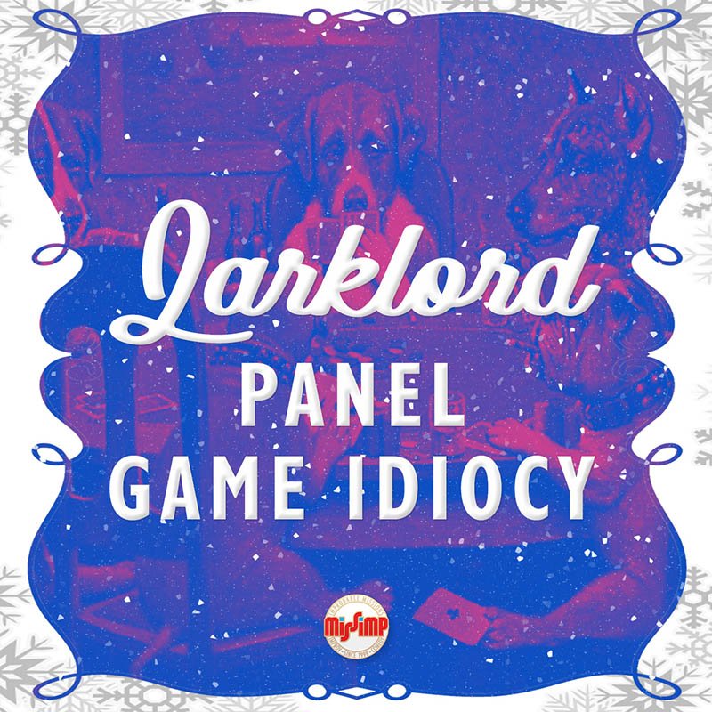 Larklord Panel Game Idiocy
