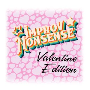 Improv Nonsense: Valentine Edition