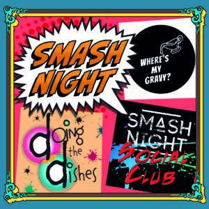 Smash Night - Doing the Dishes, Smash Night Social Club and Where's My Gravy at Nottingham Comedy Festival 2025
